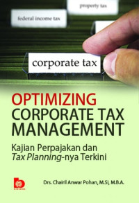 Optimizing corporate tax management : kajian perpajakan dan tax planning-nya terkini