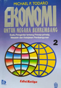 Ekonomi untuk negara-negara berkembang : sebuah pengantar tentang prinsip-prinsip, masalah dan kebijakan pembangunan [jilid 2]