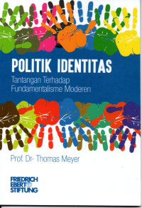 Politik identitas : tantangan terhadap fundamentalisme moderen