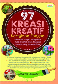 97 Kreasi kreatif kerajinan tangan : panduan simpel mengubah hobi kreatif anda menjadi bisnis yang menjanjikan