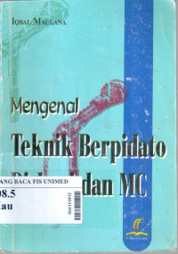 Mengenal teknik berpidato diskusi dan MC : dilengkapi dengan contoh dan latihan untuk semua kalangan