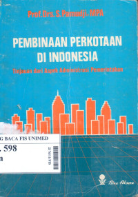 Pembinaan Perkotaan di Indonesia : Tinjauan dari Aspek Administrasi Pemerintahan