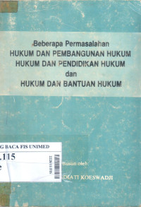 Beberapa permasalahan hukum dan pembangunan hukum : Hukum dan pendidikan hukum dan hukum dan bantuan hukum