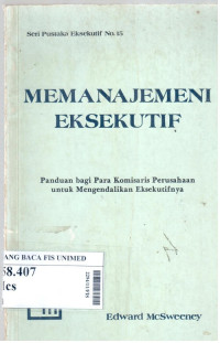 Memanajemeni eksekutif : panduan bagi para komisaris perusahaan untuk mengendalikan eksekutifnya