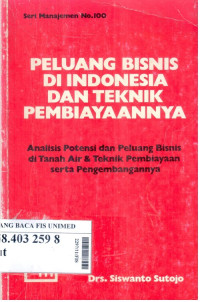 Peluang bisnis di indonesia dan teknik pembiayaannya : analisis potensi dan peluang bisnis di tanah air & teknik pembiayaan serta pengembangannya