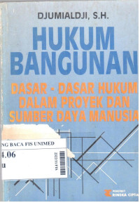 Hukum bangunan : dasar-dasar hukum dalam proyek dan sumber daya manusia