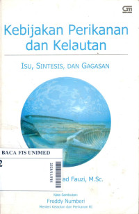 Kebijakan perikanan dan kelautan : isu, sintesis dan gagasan