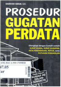 Prosedur gugatan perdata : dilengkapi dengan contoh-contoh surat kuasa, surat gugatan, akta perdamaian, replik serta putusan pengadilan