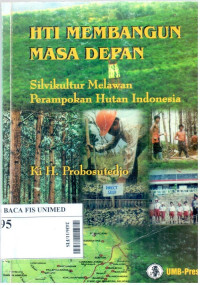 HTI membangun masa depan : silvikultur melawan perampokan hutan Indonesia