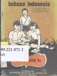 Bahasa Indonesia : pelajaran bahasa jilid 6a untuk murid Sekolah Dasar kelas VI