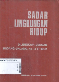 Sadar lingkungan hidup dilengkapi dengan undang-undang no. 4 th 1982 tentang ketentuan-ketentuan pokok pengelolaan lingkungan hidup