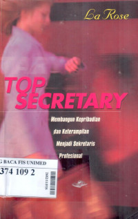 Top secretary : membangun kepribadian dan keterampilan menjadi sekretaris profesional