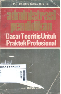 Administrasi pendidikan : Dasar teoritis untuk praktek profesional