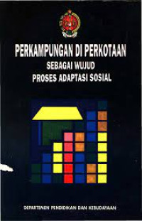 Perkampungan di perkotaan sebagai wujud proses adaptasi sosial : kehidupan di perkampungan miskin kota Yogyakarta