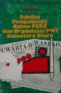 Sekilas pengalaman dalam pers dan organisasi PWI Sumatera Utara