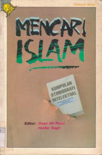 Mencari Islam : kumpulan otobiografi intelektual kaum muda muslim Indonesia angkatan 80-1n