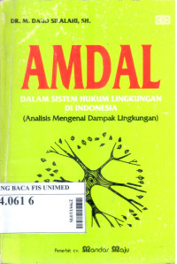 AMDAL : Dalam sistem hukum lingkungan di Indonesia (Analisis mengenai dampak lingkungan)