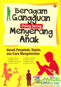 Beragam gangguan paling sering menyerang anak : kenali penyebab, gejala, dan cara mengatasinya