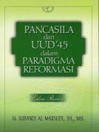 Pancasila dan UUD`45 dalam paradigma reformasi