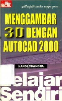 Menggambar 3D dengan autocad 2000 : belajar sendiri