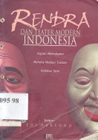 Rendra dan teater modern Indonesia : kajian memahami Rendra melalui tulisan kritikus seni