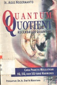 Quantum quotient (kecerdasan quantum): Cara praktis melejitkan IQ, EQ, dan SQ yang harmonis