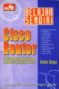 Belajar sendiri cisco router : sambil mempersiapkan diri dalam mengambil sertifikat CCNA 640-507