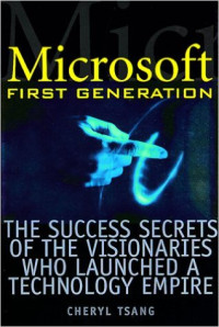 Microsoft firts generation : the succes secrets of the visionaries who launched a technology empire