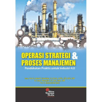 Operasi strategi & proses manajemen : Pendekatan praktis untuk industri 4.0