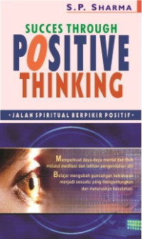 Succes Through Positive Thinking : jalan spiritual berpikir positif