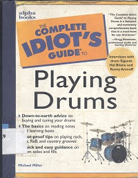 The complete idiot`s guide to : playing drums