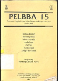 Pelbba 15 : pertemuan linguistik pusat kajian bahasa dan budaya Atma Jaya kelima belas bahasa daerah, bahasa politik, bahasa rahasia, tes bahasa, diatesis