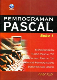 Pemrograman pascal : menggunakan turbo pascal 7.0/ borland pascal 7.0 membahas pemrograman berorientasi objek buku 1