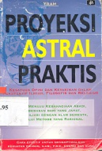 Proyeksi astral praktis : Kesatuan opini dan keyakinan dalam perspekstif ilmiah, filosofis dan religius