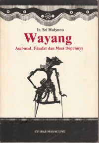 Wayang : asal usul, filsafat dan masa depannya