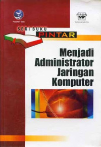 Menjadi administrator jaringan komputer : seri buku pintar