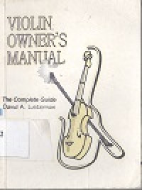 Violin owner`s manual : the complete guide know your instrument, protect your invesment, sound your best