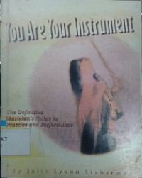 You are your instrument : the definitere musicians guide to practice and performance