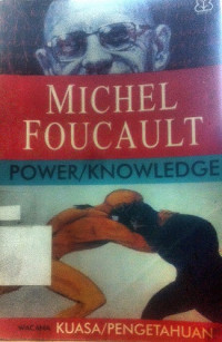 Power/knowledge : wacana kuasa/pengetahuan wawancara pilihan dan tulisan-tulisan lain 1972-1977