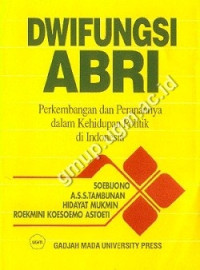 Dwifungsi ABRI : perkembangan dan peranannya dalam kehidupan politik di Indonesia