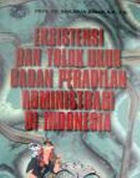 Eksistensi dan tolok ukur badan peradilan administrasi di Indonesia