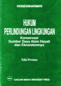 Hukum perlindungan lingkungan: konservasi sumber daya alam hayati dan ekosistemnya