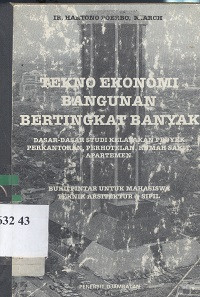 Tekno ekonomi bangunan bertingkat banyak : dasar-dasar studi kelayakan proyek perkantoran, perhotelan, rumah sakit, apartemen; buku pintar untuk mahasiswa teknik arsitektur sipil