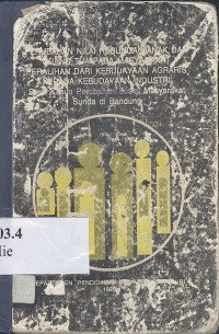 Perubahan nilai hubungan anak dan orang tua pada masyarakat peralihan dari kebudayaan agraris kepada kebudayaan industri : studi kasus perubahan sosial masyarakat Sunda di Bandung