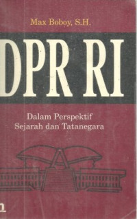 DPR RI : dalam perspektif sejarah dan tatanegara