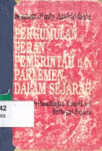 Pergumulan peran pemerintahan dan parlemen dalam sejarah : telaah perbandingan konstitusi berbagai negara