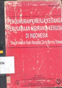 Pengukuran kinerja keuangan perusahaan asuransi kerugian di Indonesia : dengan analisis rasio keuangan early warning system