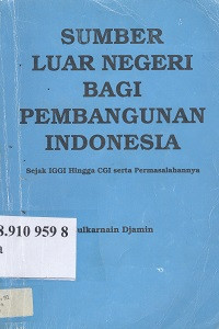 Sumber luar negeri bagi pembangunan Indonesia: sejak IGGI hingga CGI serta permasalahannya