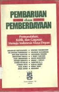 Pembaruan dan pemberdayaan : permasalahan, kritik, dan gagasan menuju Indonesia masa depan