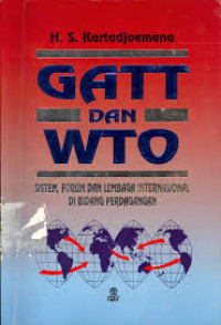 GATT dan WTO : sistem, forum dan lembaga internasional di bidang perdagangan